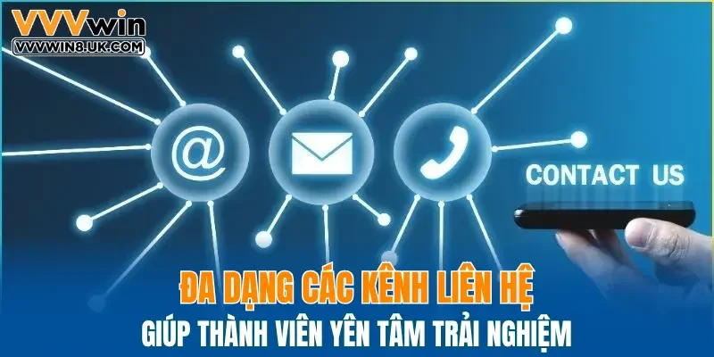 Đa dạng các kênh liên hệ giúp thành viên yên tâm trải nghiệm