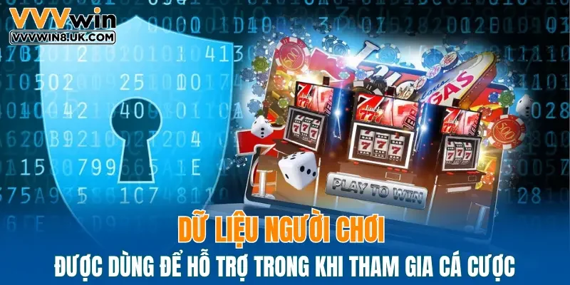 Dữ liệu người chơi được dùng để hỗ trợ trong khi tham gia cá cược