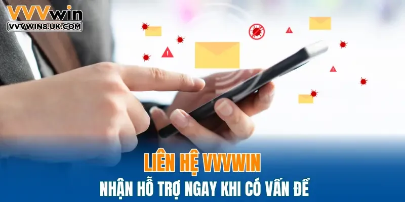 Liên hệ VVVWIN nhận hỗ trợ ngay khi có vấn đề