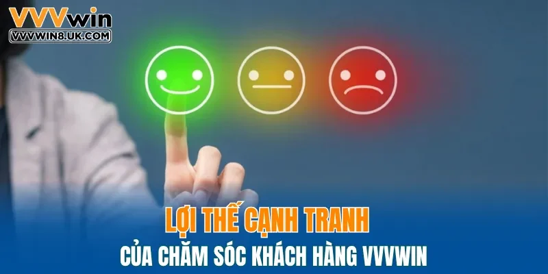 Lợi thế cạnh tranh của chăm sóc khách hàng VVVWIN