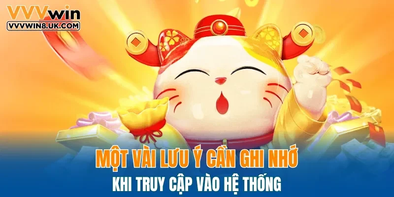 Một vài lưu ý cần ghi nhớ khi truy cập vào hệ thống 