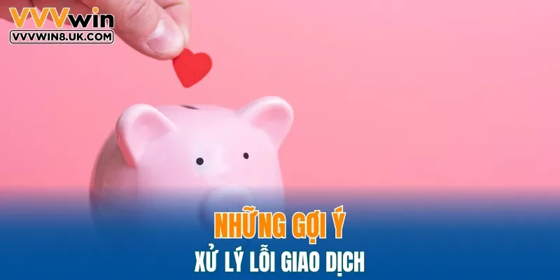 Những gợi ý xử lý lỗi giao dịch