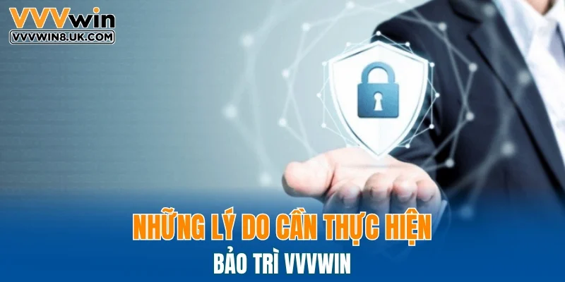 Những lý do cần thực hiện bảo trì VVVWIN