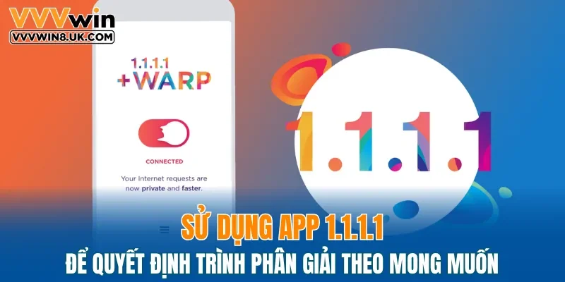 Sử dụng app 1.1.1.1 để quyết định trình phân giải theo mong muốn