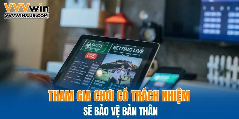 Tham gia chơi có trách nhiệm sẽ bảo vệ bản thân