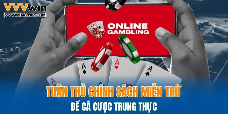 Tuân thủ chính sách miễn trừ để cá cược trung thực 